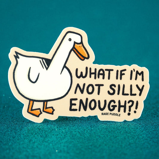 Silly Goose - Vinyl Sticker - What if I'm not silly enough?