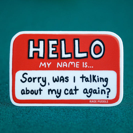 Sorry, was I talking about my cat again? - Vinyl Sticker